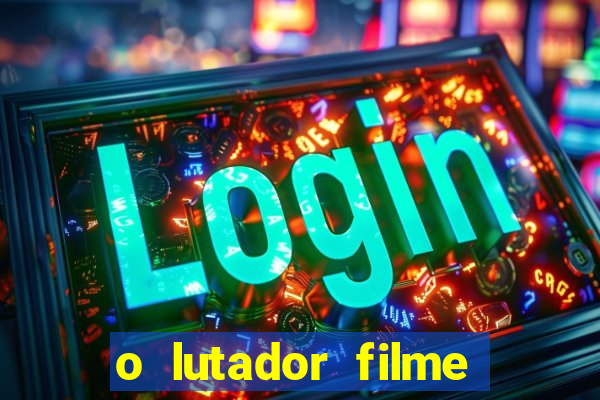 o lutador filme completo dublado mega filmes